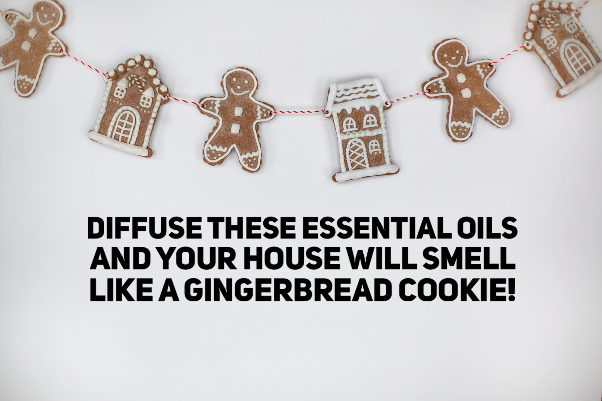 Diffuse These Essential Oils And Your House Will Smell Like A Gingerbread Cookie!