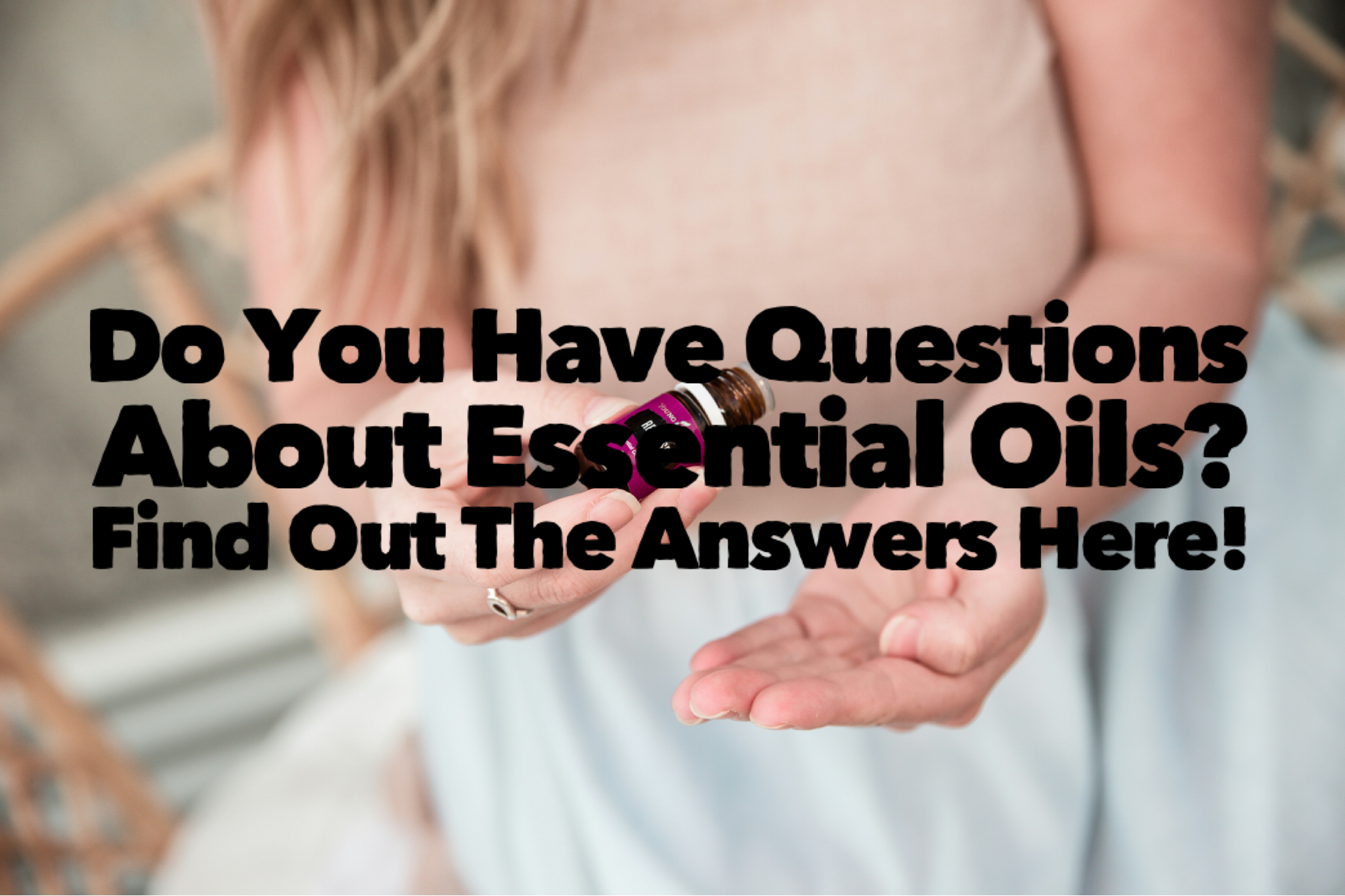 Do You Have Questions About Essential Oils? Find Out The Answers Here!
