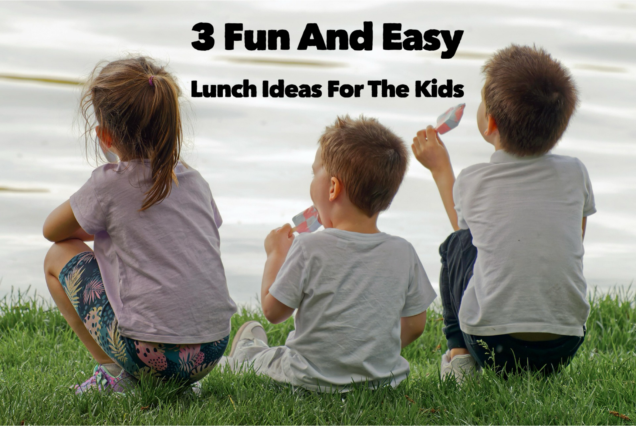 3 Fun And Easy Lunch Ideas For The Kids