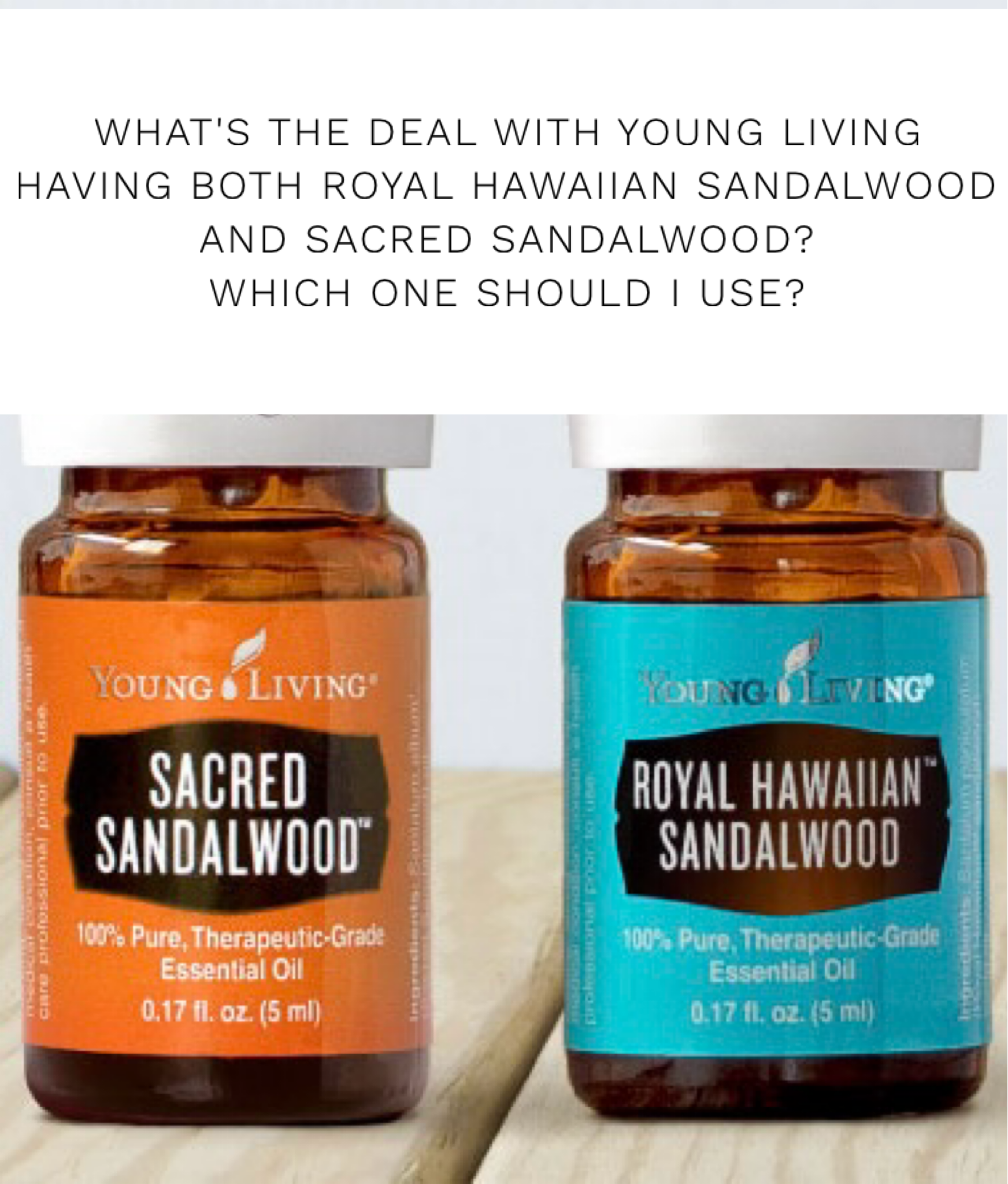 What’s The Deal With Young Living Having Both Royal Hawaiian Sandalwood And Sacred Sandalwood? Which One Should I Use?