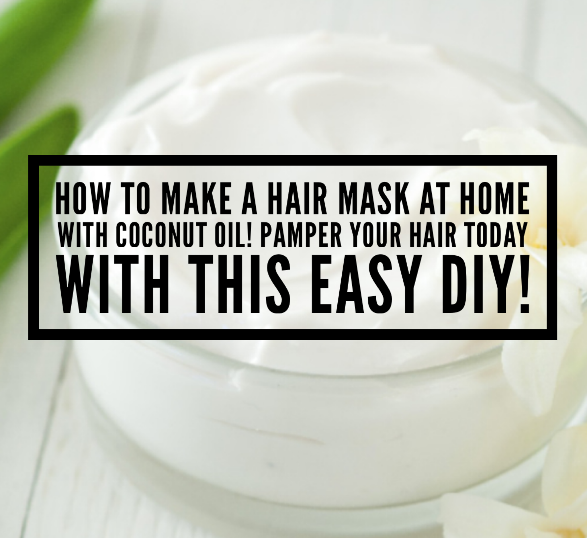 How To Make A Hair Mask At Home With Coconut Oil! Pamper Your Hair Today With This Easy DIY!