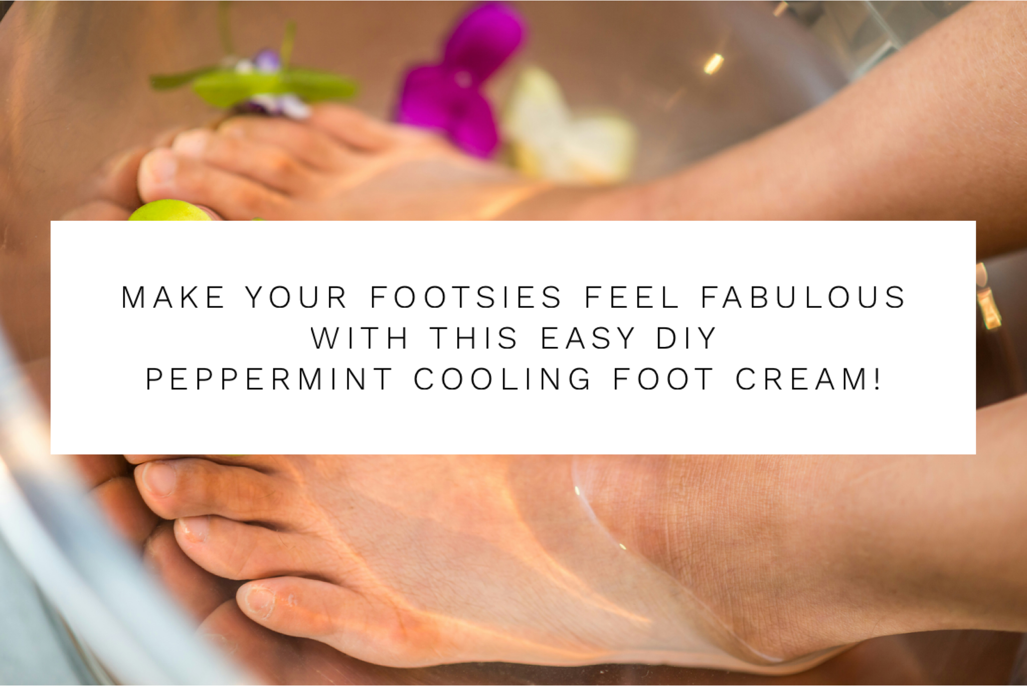 Make Your Footsies Feel Fabulous With This Easy DIY Peppermint Cooling Foot Cream!
