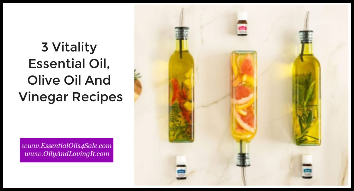 3 Vitality Essential Oil, Olive Oil And Vinegar Recipes
