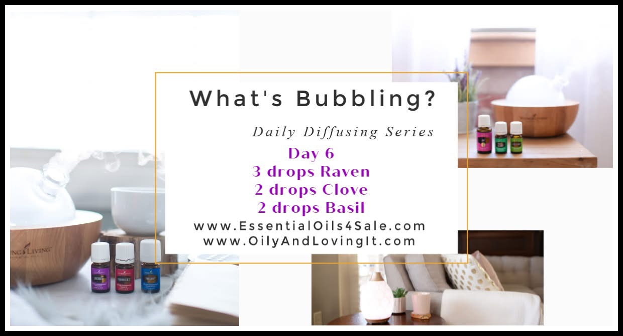 What’s Bubbling? Day 6 – Raven, Clove And Basil Essential Oils